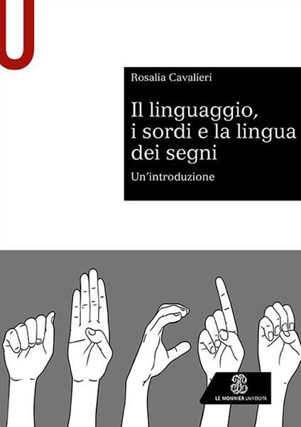Il linguaggio, i sordi e la lingua dei segni. Un'introduzione - Rosalia Cavalieri - copertina