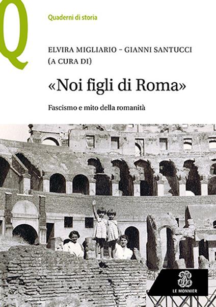 «Noi figli di Roma». Fascismo e mito della romanità - copertina