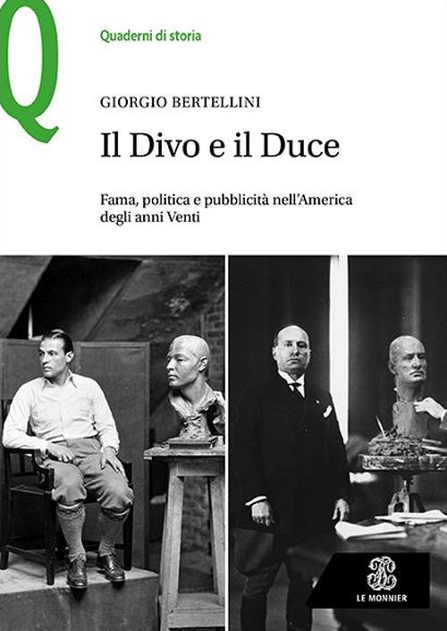 Il Divo e il Duce. Fama, politica e pubblicità nell’America degli anni Venti - Giorgio Bertellini - copertina