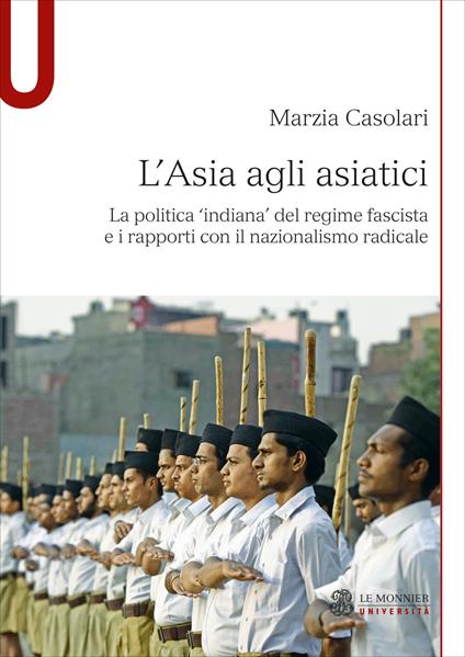 L'Asia agli asiatici. La politica 'indiana' del regime fascista e i rapporti con il nazionalismo radicale - Marzia Casolari - copertina