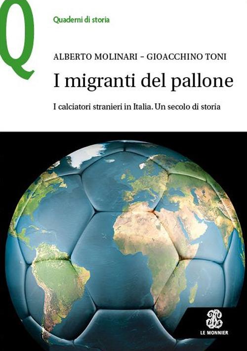 I migranti del pallone. I calciatori stranieri in Italia. Un secolo di storia - Alberto Molinari,Gioacchino Toni - copertina