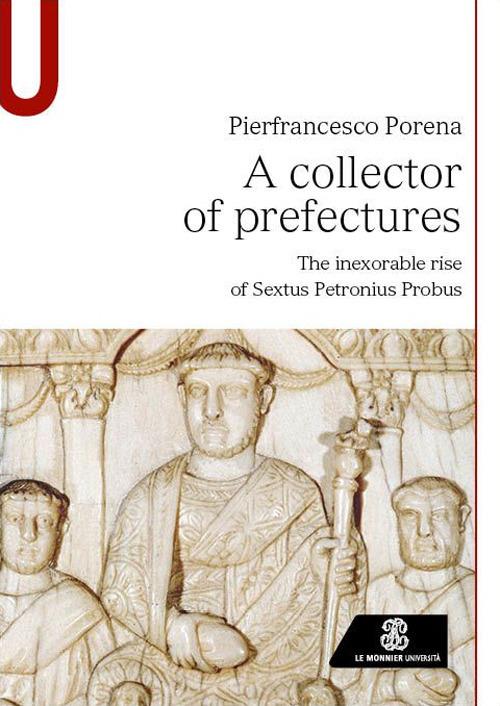 A collector of prefectures. The inexorable rise of Sextus Petronius Probus - Pierfrancesco Porena - copertina