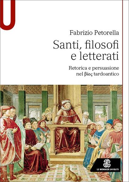 Santi, filosofi e letterati. Retorica e persuasione nel Bios tardoantico - Fabrizio Petorella - copertina