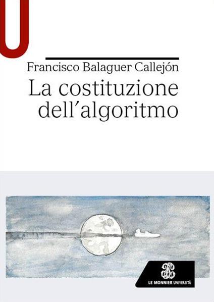 La costituzione dell’algoritmo - Francisco Balaguer Callejón - copertina