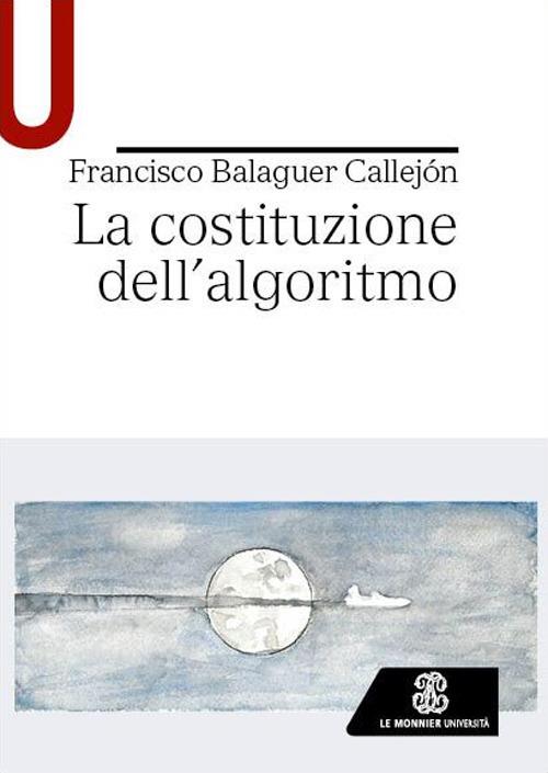 La costituzione dell’algoritmo - Francisco Balaguer Callejón - copertina