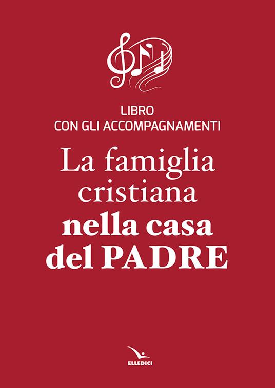 La famiglia cristiana nella casa del Padre. Repertorio di canti per la ...