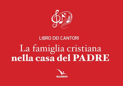 La famiglia cristiana nella casa del Padre. Libro dei cantori - copertina