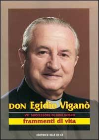Don Egidio Viganò. VII successore di don Bosco. Frammenti di vita - copertina