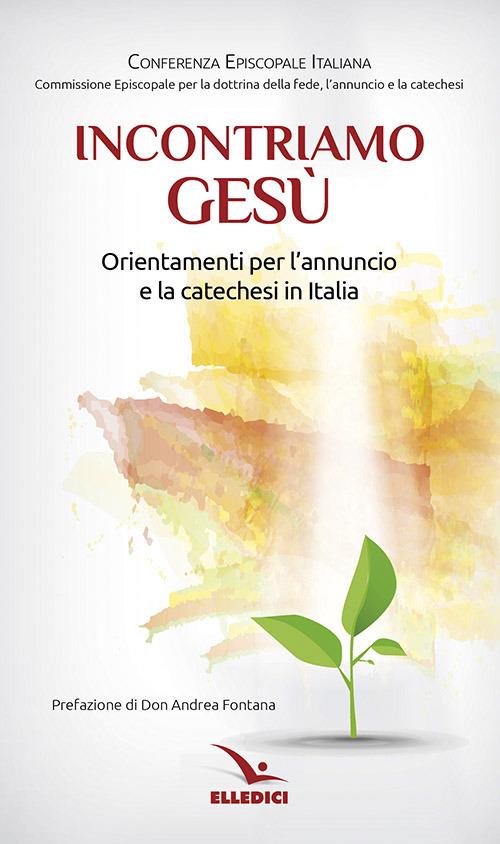 Incontriamo Gesù. Orientamenti per l'annuncio e la catechesi in Italia - copertina