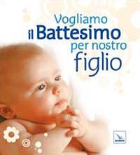 Vogliamo il battesimo per nostro figlio. Nuova ediz. - copertina