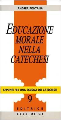 Educazione morale nella catechesi - Andrea Fontana - copertina