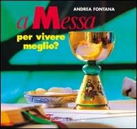 A messa per vivere meglio? Itinerari per adulti e genitori in vista dell'eucaristia - Andrea Fontana - copertina