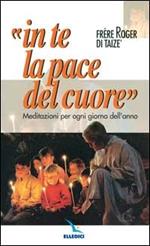 In te la pace del cuore. Meditazioni per ogni giorno dell'anno