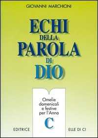 Echi della parola di Dio. Omelie domenicali e festive per l'anno C