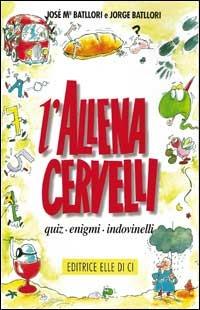 L'allenacervelli. Quiz, enigmi, indovinelli - José Battlori,Jorge Battlori,Jorge Battlori - copertina