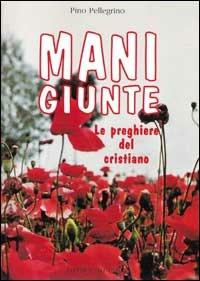 Mani giunte. Le preghiere del cristiano - Pino Pellegrino - copertina