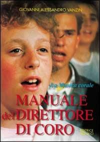 Manuale del direttore di coro. La musica corale - Giovanni Alessandro Vanzin - copertina