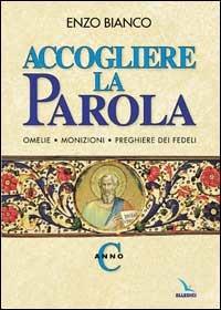 Accogliere la parola. Omelie, monizioni, preghiere dei fedeli. Anno C - Enzo Bianco - copertina