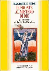Ragione e fede di fronte al mistero di Dio. Gli editoriali della Civiltà Cattolica - copertina