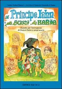 Il principe Iahn e gli scudi di Hariia. Sussidio per l'animazione di oratori estivi e campi scuola - Servizio Pastorale Giovanile di Roma - copertina
