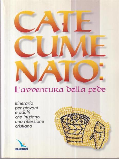 Catecumenato: l'avventura della fede. Itinerario per giovani e adulti che iniziano una riflessione cristiana - 2