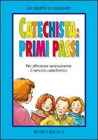 Catechista: primi passi. Per affrontare serenamente il servizio catechistico - copertina