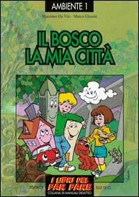 Il bosco, la mia città. Esplorare e giocare l'ecologia - Massimo Da Vià,Marco Glisoni - copertina