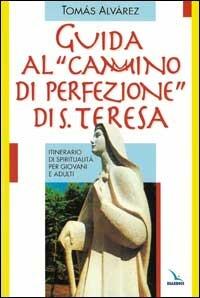 Guida al «Cammino di perfezione» di santa Teresa. Itinerario di spiritualità per giovani e adulti - Tomás Alvárez - copertina