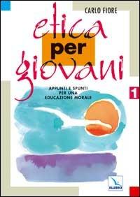 Etica per giovani. Appunti e spunti per una educazione morale - Carlo Fiore - copertina