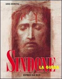 Sindone. La guida. Con un campione di tessuto simile al telo sindonico - Gino Moretto - copertina