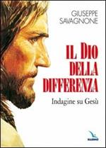 Il dio della differenza. Indagine su Gesù