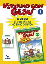 Viviamo con Gesù. Guida al catechismo «Io sono con voi». Primo anno. Vol. 1