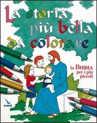 La storia più bella da colorare. La Bibbia per i più piccoli - copertina