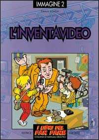 L'inventavideo. Giochi ed esperimenti con il videoregistratore e la telecamera