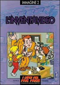 L'inventavideo. Giochi ed esperimenti con il videoregistratore e la telecamera - Enrico Venditti - copertina