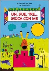 Un, due, tre... Gioca con me - Renata Bronzino,Elio Giacone - copertina