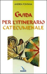 Guida per l'itinerario catecumenale - Andrea Fontana - copertina
