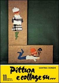 Pittura e collage su... - Santina Donghi - copertina