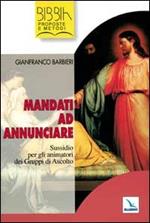 Mandati ad annunciare. Sussidio per gli animatori dei gruppi di ascolto