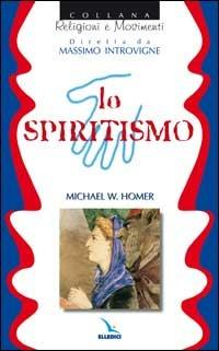 Lo spiritismo - Michael W. Homer - copertina
