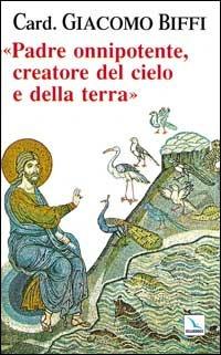 Padre onnipotente creatore del cielo e della terra - Giacomo Biffi - copertina