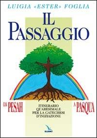 Il passaggio da Pesah a Pasqua. Itinerario quaresimale per la catechesi d'iniziazione - Luigia Foglia - copertina