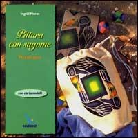 Pittura con sagome. Con cartamodelli. Piccoli doni - Ingrid Moras - copertina