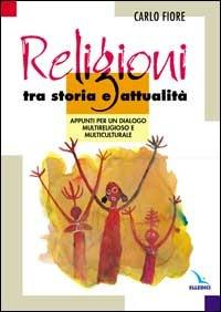 Religioni tra storia e attualità. Appunti per un dialogo multireligioso e multiculturale - Carlo Fiore - copertina