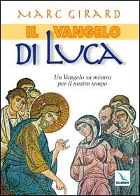 Il Vangelo di Luca. Un Vangelo su misura per il nostro tempo - Marc Girard - copertina