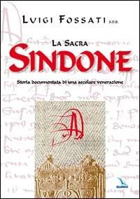 La sacra Sindone. Storia documentata di una secolare venerazione - Luigi Fossati - copertina