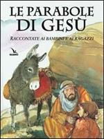 Le parabole di Gesù. Raccontate ai bambini e ai ragazzi