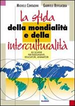 La sfida della mondialità e della interculturalità. 82 schede per insegnanti, educatori, animatori