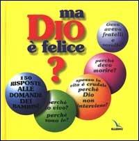 Ma Dio è felice? 150 risposte alle domande dei bambini. Ediz. bilingue - copertina