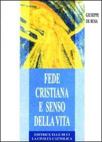 Fede cristiana e senso della vita - Giuseppe De Rosa - copertina